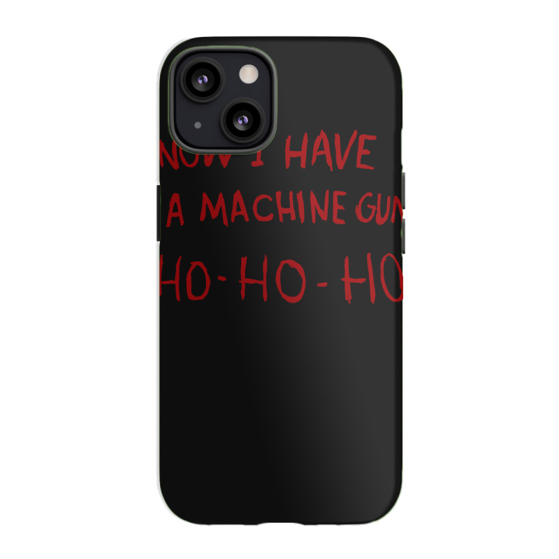 Now I Have A Machine Gun Ho Ho Ho Pullover Hoodie Iphone 13 Case | Artistshot