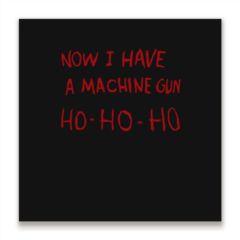 Now I Have A Machine Gun Ho Ho Ho Pullover Hoodie Metal Print Square | Artistshot