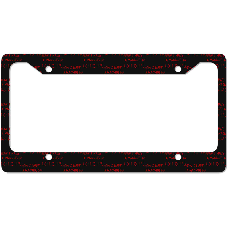 Now I Have A Machine Gun Ho Ho Ho Pullover Hoodie License Plate Frame | Artistshot