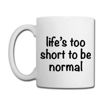 Life’s Too Short To Be Normal Circle Coffee Mug | Artistshot