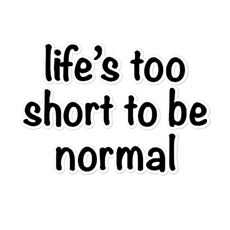 Life’s Too Short To Be Normal Circle Sticker | Artistshot