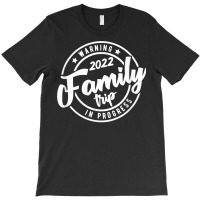 Warning Family Trip In  Progress 2022 Family Trip Matching T Shirt T-shirt | Artistshot