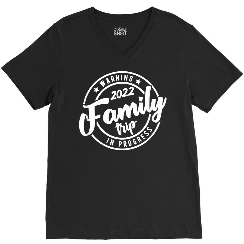 Warning Family Trip In  Progress 2022 Family Trip Matching T Shirt V-neck Tee | Artistshot