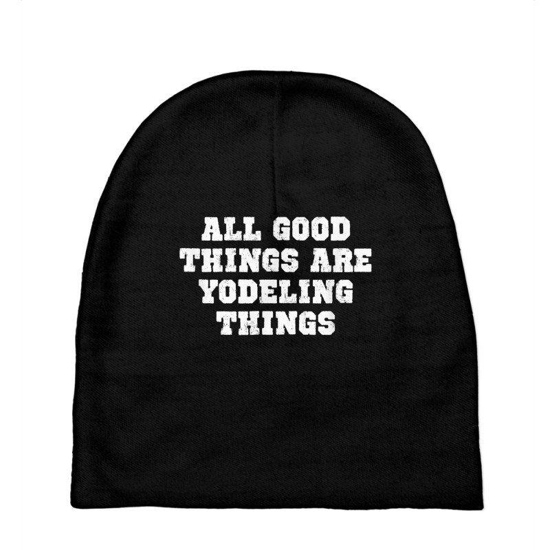 The Official All Good Things Are Yodeling Things T Shirt Baby Beanies | Artistshot