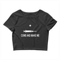 Funny Anti Vaccine Mandate Come And Make Me No Forced Vax T Shirt Crop Top | Artistshot