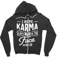 I Hope Karma Slaps You In The Face. Before I Do Zipper Hoodie | Artistshot