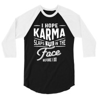 I Hope Karma Slaps You In The Face. Before I Do 3/4 Sleeve Shirt | Artistshot