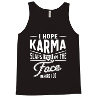 I Hope Karma Slaps You In The Face. Before I Do Tank Top | Artistshot