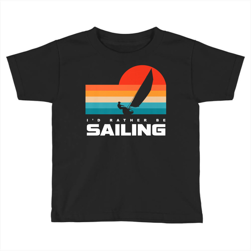 I'd Rather Be Sailing Apparel   Sail Boat Sailing Premium T Shirt Toddler T-shirt | Artistshot