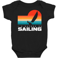 I'd Rather Be Sailing Apparel   Sail Boat Sailing Premium T Shirt Baby Bodysuit | Artistshot