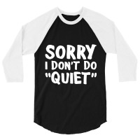 Sorry I Don't Do Quiet 3/4 Sleeve Shirt | Artistshot