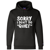 Sorry I Don't Do Quiet Champion Hoodie | Artistshot