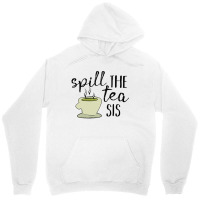 Spill The Tea Sis [tw] Unisex Hoodie | Artistshot