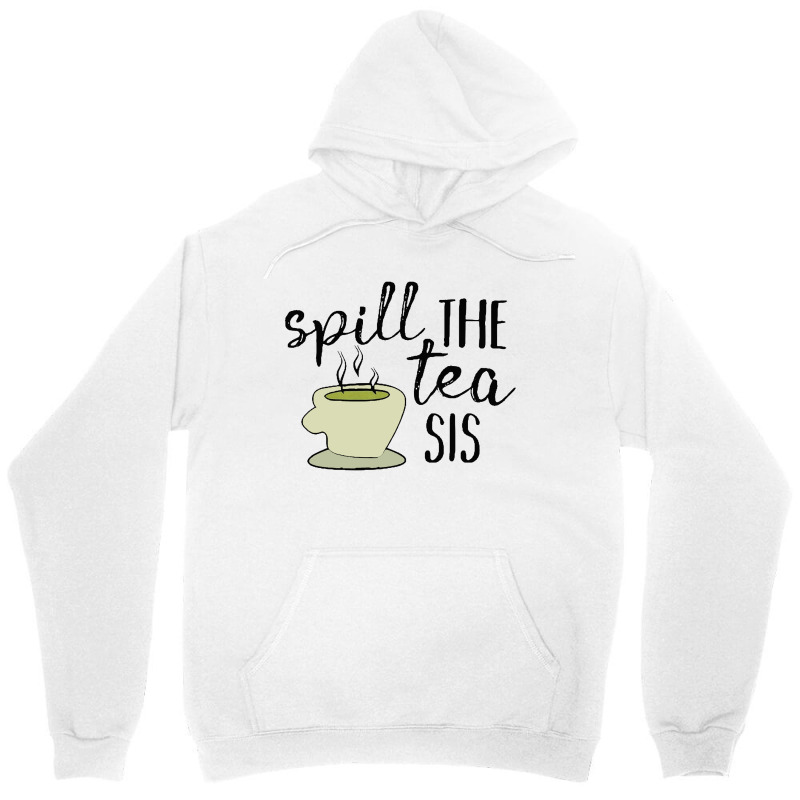 Spill The Tea Sis [tw] Unisex Hoodie | Artistshot