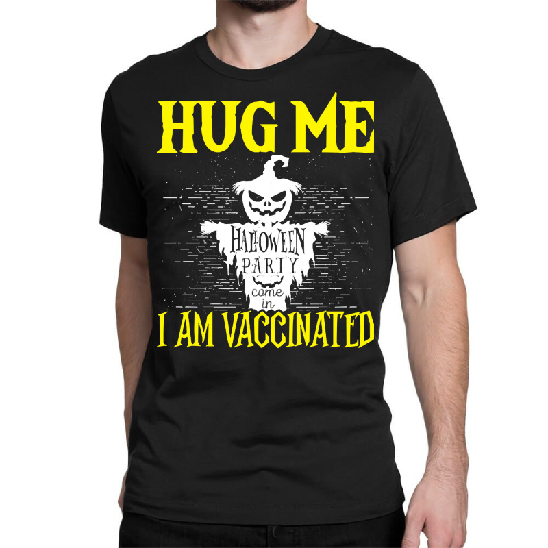 Halloween T  Shirt Halloween Scarecrow Hug Me I Am Vaccinated Costume Classic T-shirt by bathingsuitwise | Artistshot