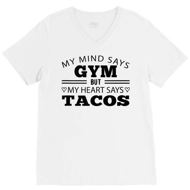 My Mind Says Gym But My Heart Says Tacos Funny Gym Taco Tank Top V-Neck Tee by cm-arts | Artistshot