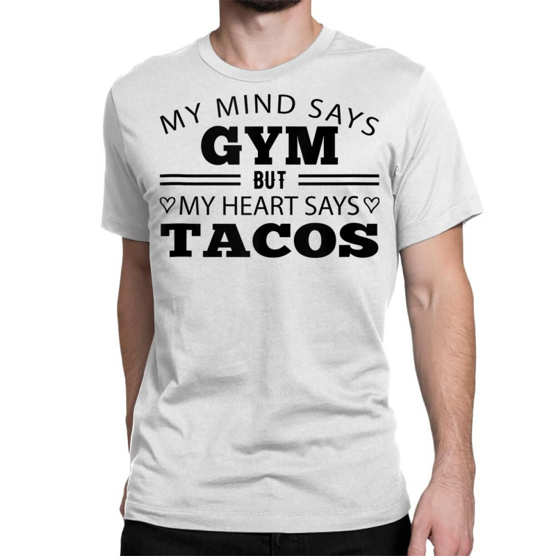 My Mind Says Gym But My Heart Says Tacos Funny Gym Taco Tank Top Classic T-shirt by cm-arts | Artistshot