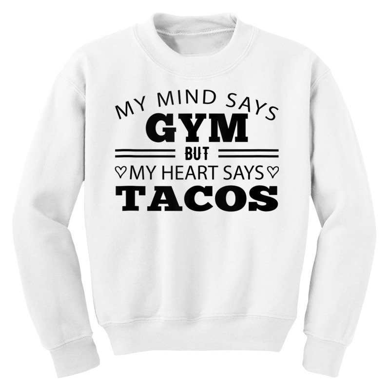 My Mind Says Gym But My Heart Says Tacos Funny Gym Taco Tank Top Youth Sweatshirt by cm-arts | Artistshot