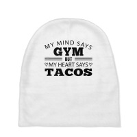 My Mind Says Gym But My Heart Says Tacos Funny Gym Taco Tank Top Baby Beanies | Artistshot