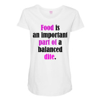 Food Is An Important Part Of A Balanced Dite. T Shirt Maternity Scoop Neck T-shirt | Artistshot