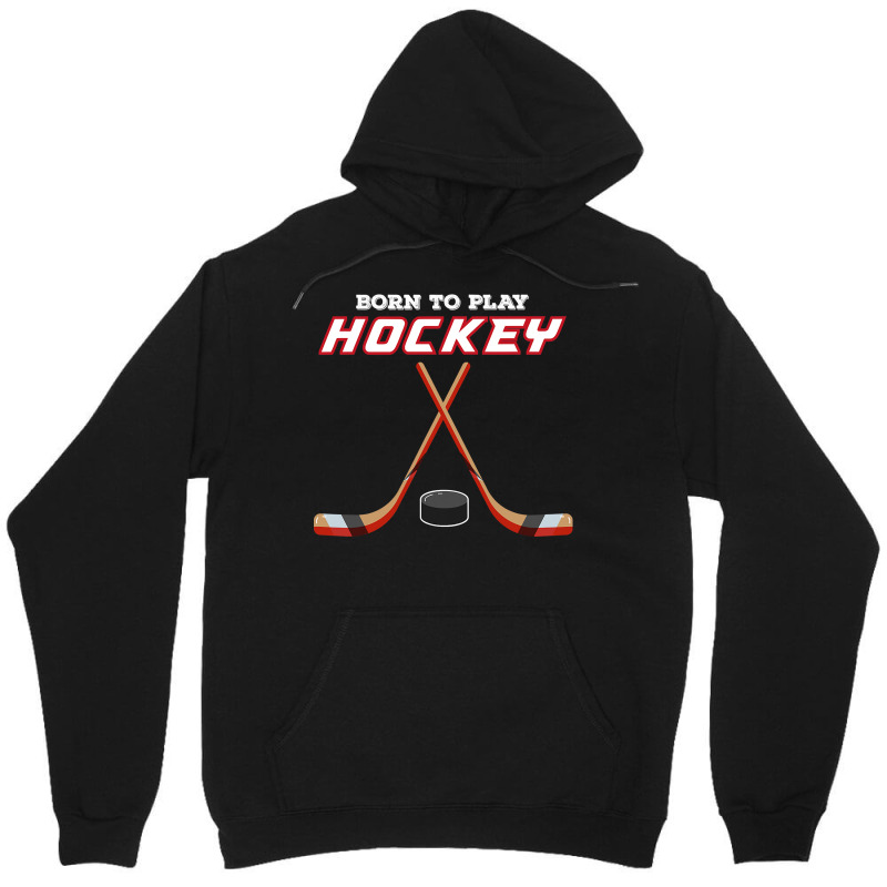 Born To Play Hockey , For Love Of The Sport Tshirt Unisex Hoodie | Artistshot