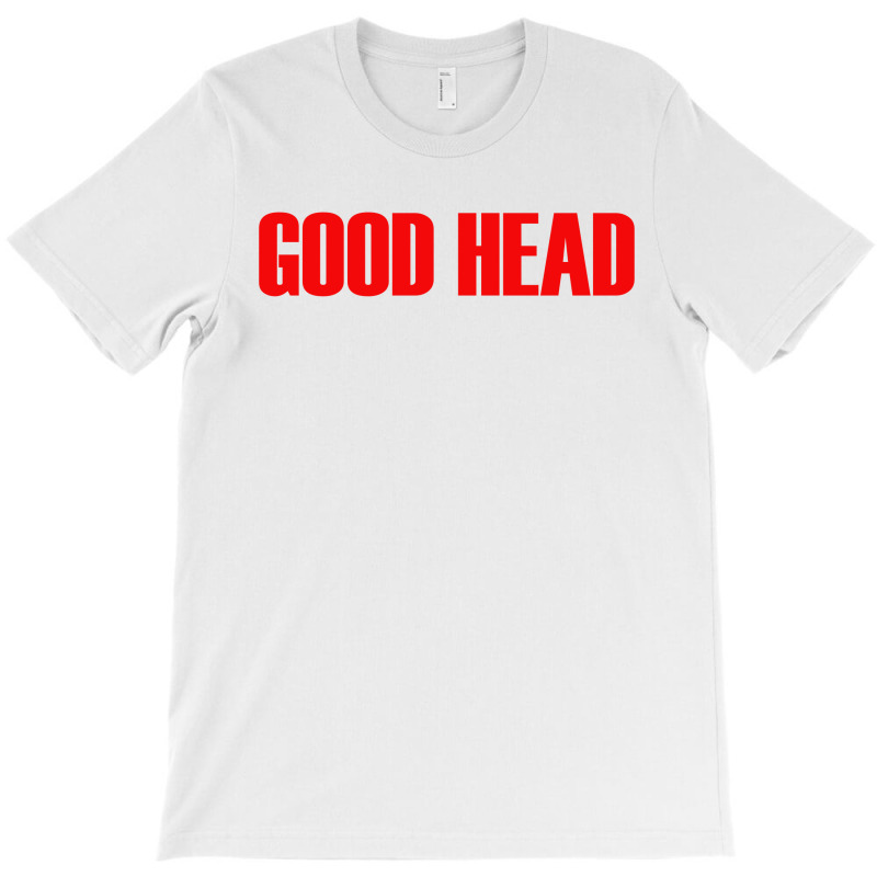 Good Head T-shirt | Artistshot