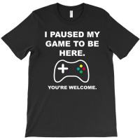 I Paused My Game To Be Here 02 [tb] T-shirt | Artistshot