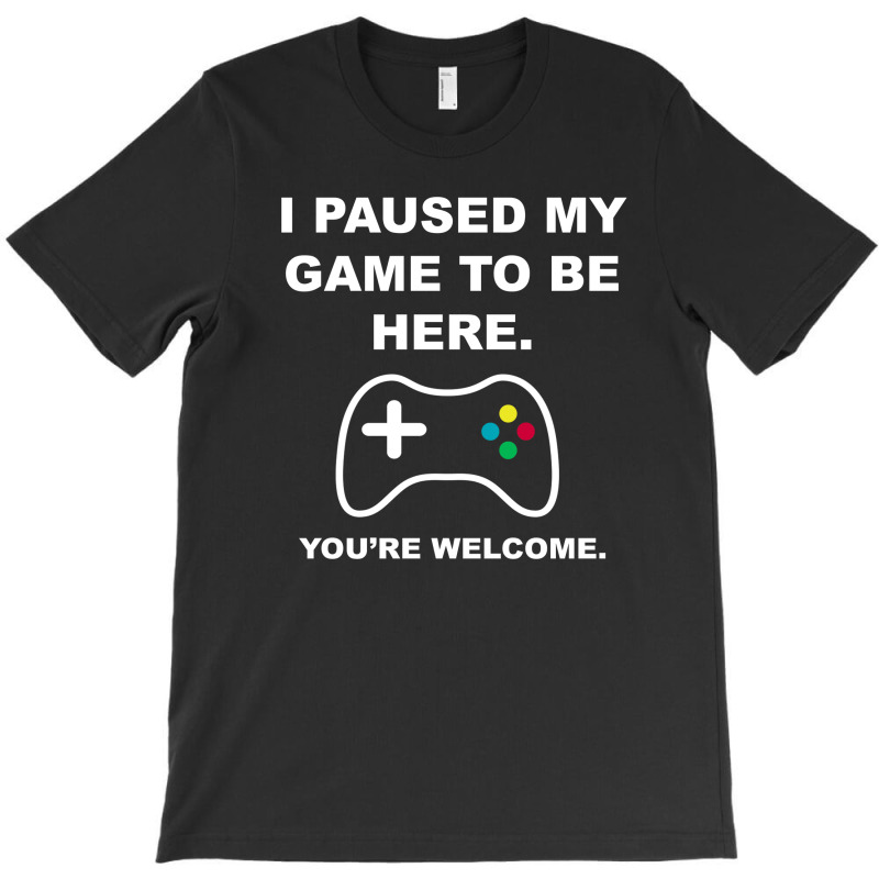 I Paused My Game To Be Here 02 [tb] T-shirt | Artistshot