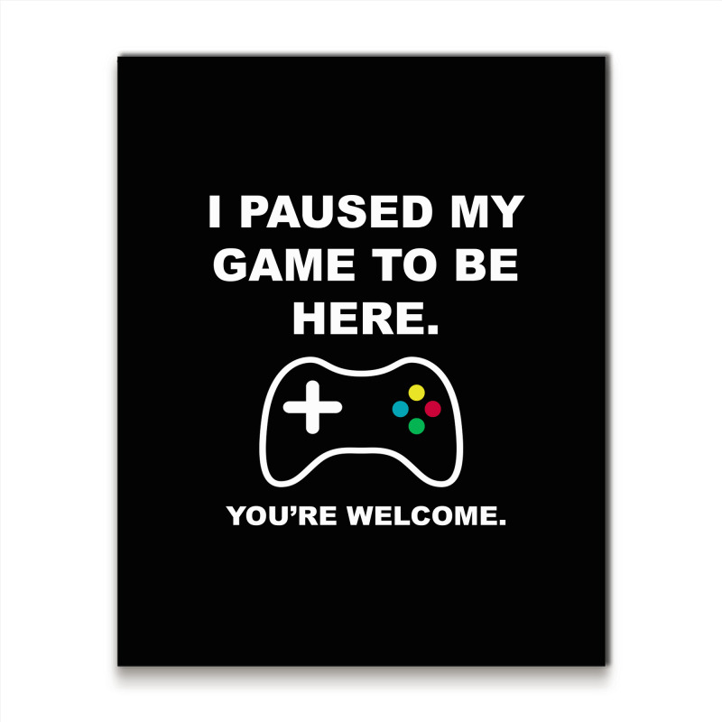 I Paused My Game To Be Here 02 [tb] Metal Print Vertical | Artistshot