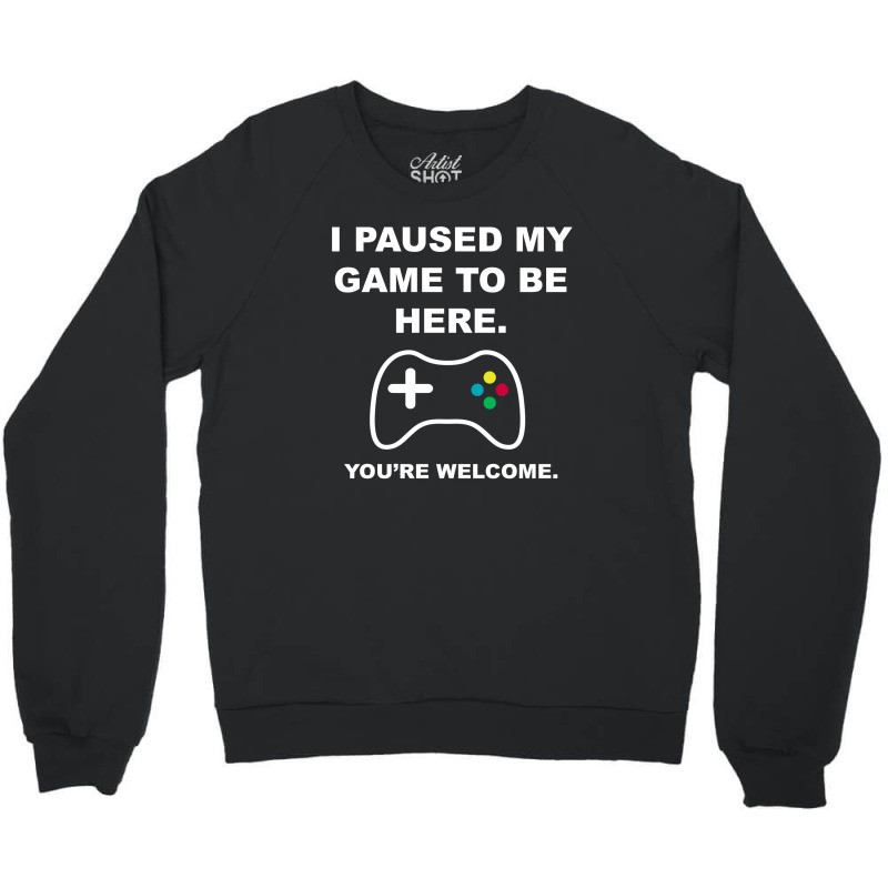 I Paused My Game To Be Here 02 [tb] Crewneck Sweatshirt | Artistshot