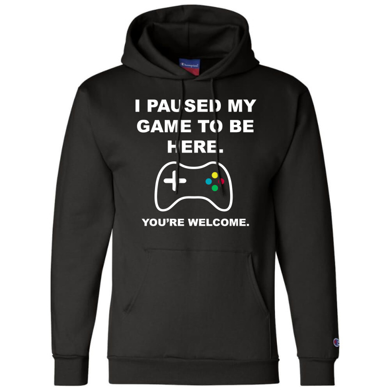 I Paused My Game To Be Here 02 [tb] Champion Hoodie | Artistshot