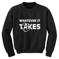 Whatever It Takes Youth Sweatshirt | Artistshot