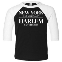 Harlem New York Is My Nationality Ethnicity New York City T Shirt Toddler 3/4 Sleeve Tee | Artistshot