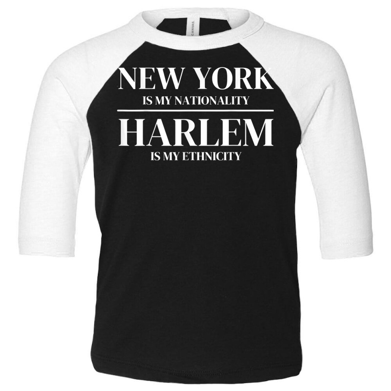 Harlem New York Is My Nationality Ethnicity New York City T Shirt Toddler 3/4 Sleeve Tee | Artistshot