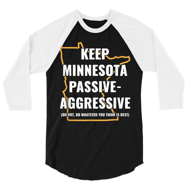 Minnesota Passive Aggressive T Shirt 20615 3/4 Sleeve Shirt by cm-arts | Artistshot