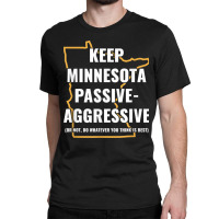 Minnesota Passive Aggressive T Shirt 20615 Classic T-shirt | Artistshot