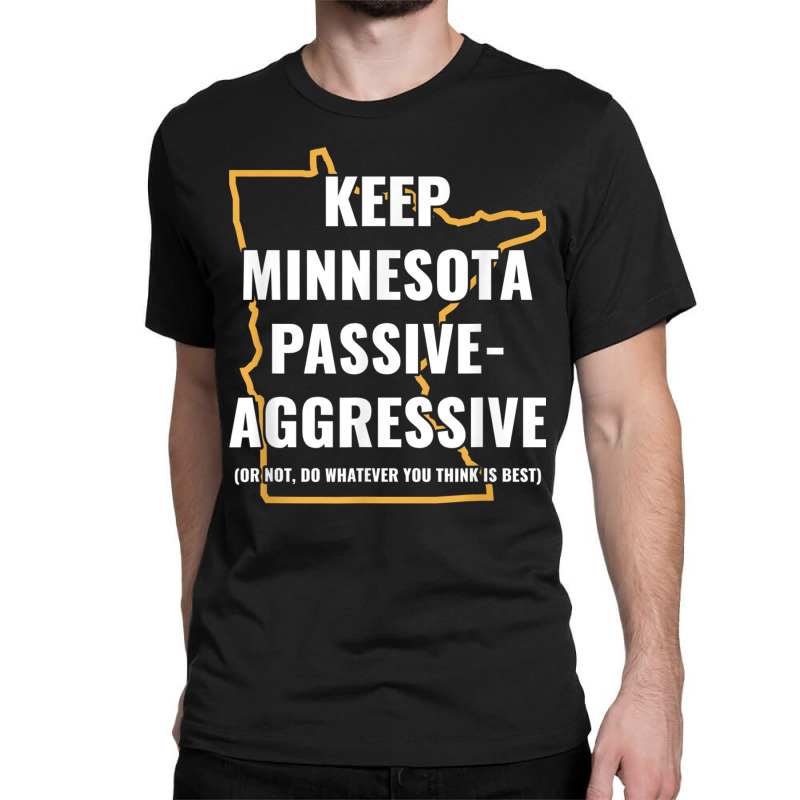 Minnesota Passive Aggressive T Shirt 20615 Classic T-shirt by cm-arts | Artistshot