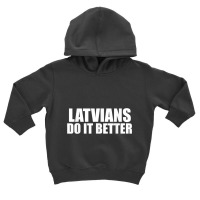 Latvians Do It Better Funny Latvia Pride Latvia Proud T Shirt Toddler Hoodie | Artistshot