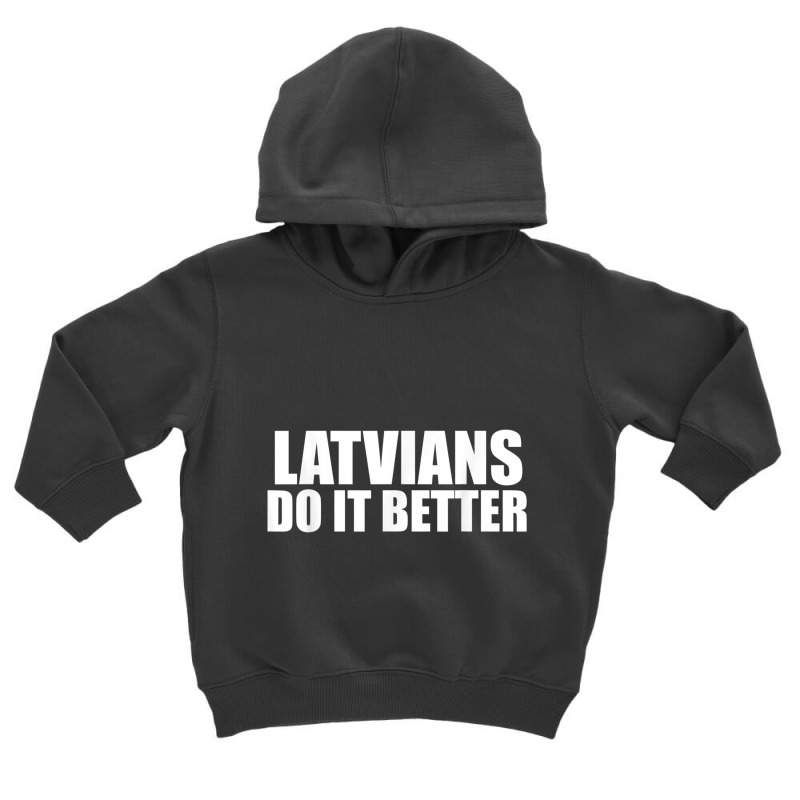 Latvians Do It Better Funny Latvia Pride Latvia Proud T Shirt Toddler Hoodie by cm-arts | Artistshot