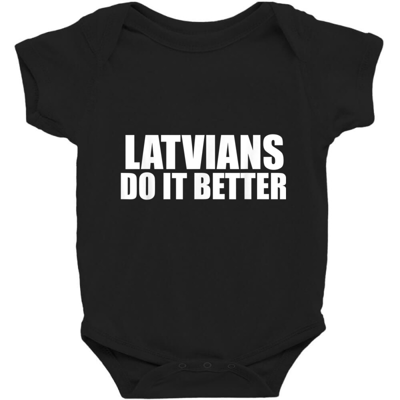 Latvians Do It Better Funny Latvia Pride Latvia Proud T Shirt Baby Bodysuit by cm-arts | Artistshot