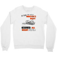 If The Moisture's Right Crewneck Sweatshirt | Artistshot