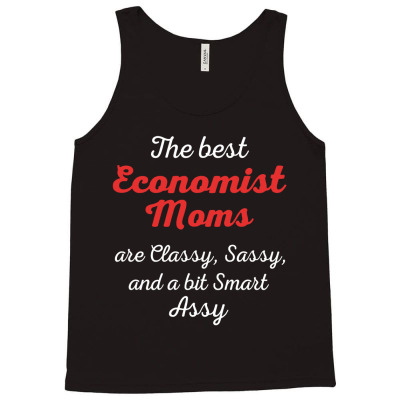 Economist Moms Are Classy Sassy And Bit Smart Assy Tank Top Designed By Pondsama