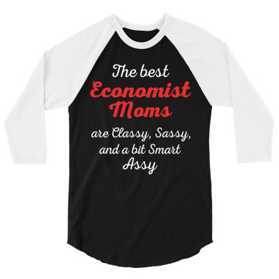 Economist Moms Are Classy Sassy And Bit Smart Assy 3/4 Sleeve Shirt Designed By Pondsama