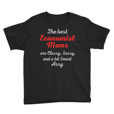Economist Moms Are Classy Sassy And Bit Smart Assy Youth Tee Designed By Pondsama
