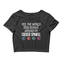 World Revolves Around My Cocker Spaniel Shirt Crop Top | Artistshot