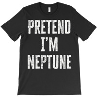 Pretend Im Neptune T  Shirt Pretend I’m Neptune T  Shirt T-shirt | Artistshot