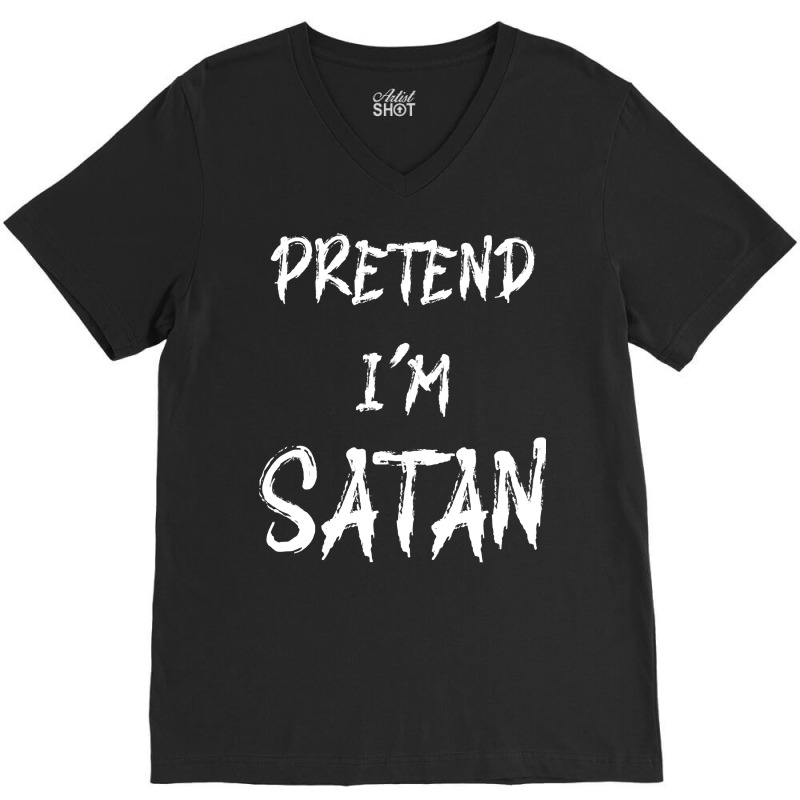 Pretend Im Satan T  Shirt Pretend I'm Satan   Funny Halloween Costume V-neck Tee | Artistshot