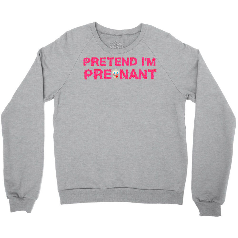 Pretend Im T  Shirt Pretend I'm Pregnant Funny Slimy Zombie Halloween Crewneck Sweatshirt | Artistshot