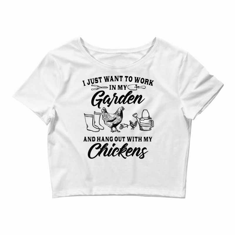 I Just Want To Work In My Garden And Hang Out With Chickens Crop Top by JaliyahMelton | Artistshot