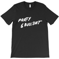 Party And Bullshit [tb] T-shirt | Artistshot